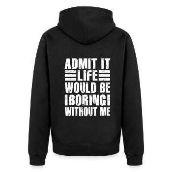 Admit It Life Would Be Boring Without Me Sarcastic - Unisex Premium Bio Zip Hoodie - Schwarz - Hinten - Nico (187cm)