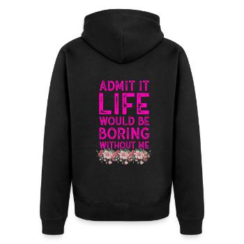 Admit It Life Would Be Boring Without Me Sarcastic - Unisex Premium Bio Zip Hoodie - Schwarz - Hinten - Nico (187cm)