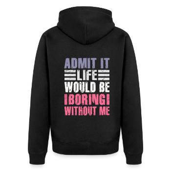 Admit It Life Would Be Boring Without Me Sarcastic - Unisex Premium Bio Zip Hoodie - Schwarz - Hinten - Nico (187cm)