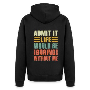 Admit It Life Would Be Boring Without Me Sarcastic - Unisex Premium Bio Zip Hoodie - Schwarz - Hinten - Nico (187cm)