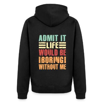Admit It Life Would Be Boring Without Me Sarcastic - Unisex Premium Bio Zip Hoodie - Schwarz - Hinten - Nico (187cm)