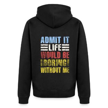 Admit It Life Would Be Boring Without Me Sarcastic - Unisex Premium Bio Zip Hoodie - Schwarz - Hinten - Nico (187cm)