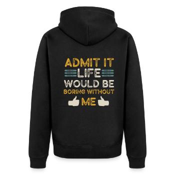 Admit It Life Would Be Boring Without Me Sarcastic - Unisex Premium Bio Zip Hoodie - Schwarz - Hinten - Nico (187cm)