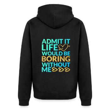 Admit It Life Would Be Boring Without Me Sarcastic - Unisex Premium Bio Zip Hoodie - Schwarz - Hinten - Nico (187cm)