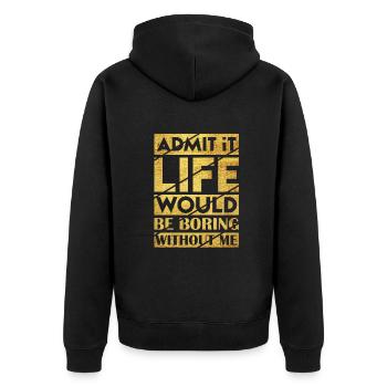 Admit It Life Would Be Boring Without Me Sarcastic - Unisex Premium Bio Zip Hoodie - Schwarz - Hinten - Nico (187cm)
