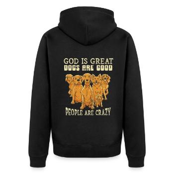 God Is Great Dogs Are Good And People Are Crazy - Unisex Premium Organic Zip Hoodie - black - Back - Nico (187cm)