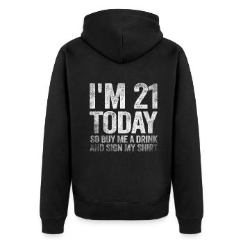 Im 21 Today So Buy Me A Drink And Sign My Shirt - Unisex Premium Bio Zip Hoodie - Schwarz - Hinten - Nico (187cm)