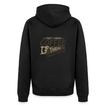Woodworker Gifts First Drink Coffee then Build - Unisex Premium Organic Zip Hoodie - black - Back - Nico (187cm)
