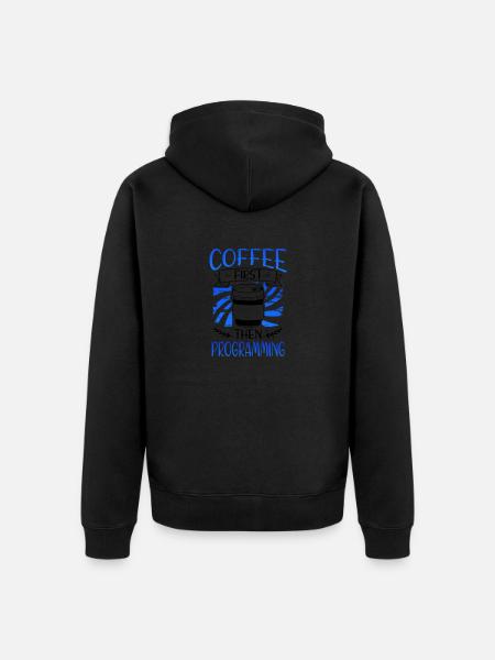 Programmierer Geschenkkaffee zuerst dann Programmierung - Unisex Premium Bio Zip Hoodie -