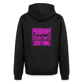 Sarcastic Gift Probably Late For Something - Unisex Premium Organic Zip Hoodie - black - Back - Nico (187cm)