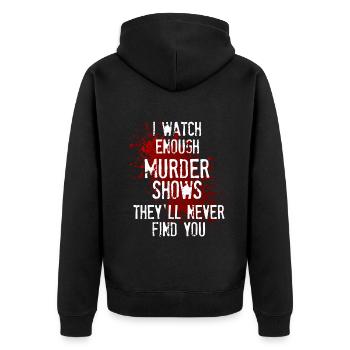I Watch Enough Murder Shows Theyll Never Find You - Unisex Premium Organic Zip Hoodie - black - Back - Nico (187cm)