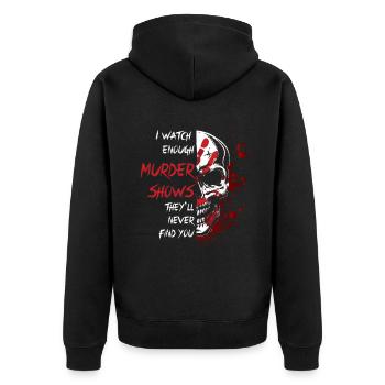 I Watch Enough Murder Shows Theyll Never Find You - Unisex Premium Organic Zip Hoodie - black - Back - Nico (187cm)