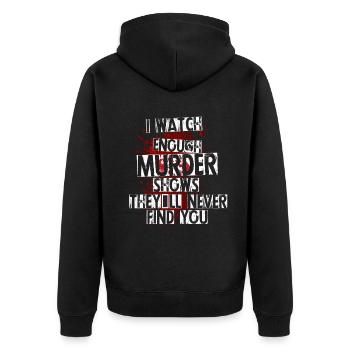 I Watch Enough Murder Shows Theyll Never Find You - Unisex Premium Organic Zip Hoodie - black - Back - Nico (187cm)