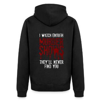 I Watch Enough Murder Shows Theyll Never Find You - Unisex Premium Organic Zip Hoodie - black - Back - Nico (187cm)