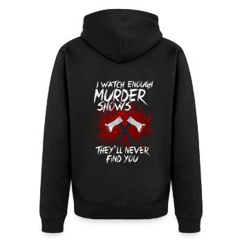 I Watch Enough Murder Shows Theyll Never Find You - Unisex Premium Organic Zip Hoodie - black - Back - Nico (187cm)
