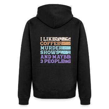 I Like Coffee Murder Shows And Maybe 3 People - Unisex Premium Organic Zip Hoodie - black - Back - Nico (187cm)