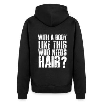 Mit einem Körper wie diesem, der Haare braucht - Unisex Premium Bio Zip Hoodie - Schwarz - Hinten - Nico (187cm)