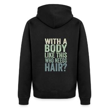 Mit einem Körper wie diesem, der Haare braucht - Unisex Premium Bio Zip Hoodie - Schwarz - Hinten - Nico (187cm)