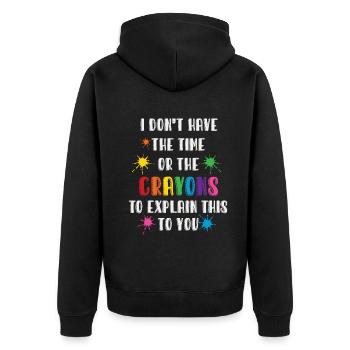 I Don't Have The Time Or The Crayons - Unisex Premium Organic Zip Hoodie - black - Back - Nico (187cm)