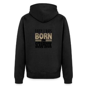 Scrapbooker Geschenke Baby Ich wurde geboren, um Scrapbook - Unisex Premium Bio Zip Hoodie - Schwarz - Hinten - Nico (187cm)