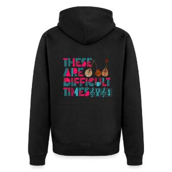 These Are Difficult Times Funny Music Pun - Unisex Premium Organic Zip Hoodie - black - Back - Nico (187cm)