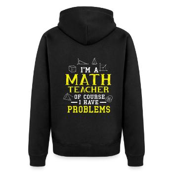 I'm A Math Teacher Of Course I Have Problems - Unisex Premium Organic Zip Hoodie - black - Back - Nico (187cm)