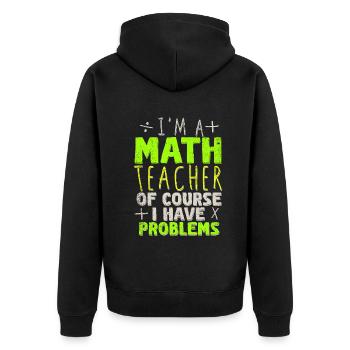 I'm A Math Teacher Of Course I Have Problems - Unisex Premium Organic Zip Hoodie - black - Back - Nico (187cm)