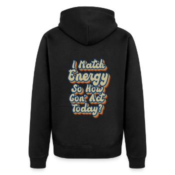 Ich matche Energie, also wie wir heute handeln werden - Unisex Premium Bio Zip Hoodie - Schwarz - Hinten - Nico (187cm)