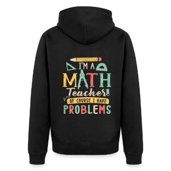 I'm A Math Teacher Of Course I Have - Unisex Premium Organic Zip Hoodie - black - Back - Nico (187cm)