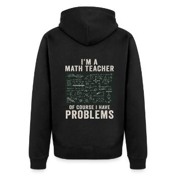 I'm A Math Teacher Of Course I Have - Unisex Premium Organic Zip Hoodie - black - Back - Nico (187cm)
