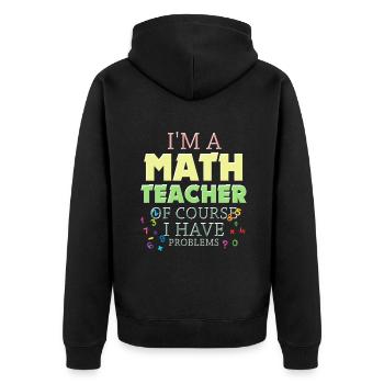 Je suis un professeur de mathématiques, bien sûr que j’ai - Veste à capuche bio Premium Unisexe - noir - Dos - Nico (187cm)