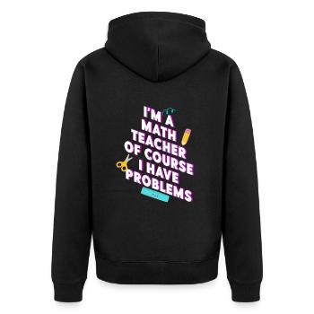 I'm A Math Teacher Of Course I Have - Unisex Premium Organic Zip Hoodie - black - Back - Nico (187cm)