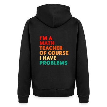 I'm A Math Teacher Of Course I Have - Unisex Premium Organic Zip Hoodie - black - Back - Nico (187cm)
