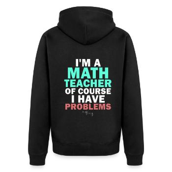 I'm A Math Teacher Of Course I Have - Unisex Premium Organic Zip Hoodie - black - Back - Nico (187cm)