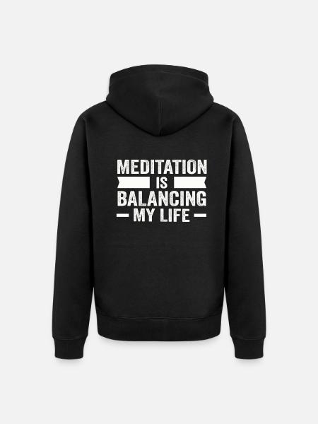Meditation Is Balancing My Life - Unisex Premium Organic Zip Hoodie - black