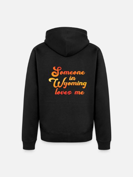 Someone In Wyoming Loves Me - Unisex Premium Organic Zip Hoodie - black