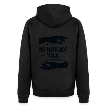 Do Math Not Magic Show Your Work Cool Math Teacher - Unisex Premium Organic Zip Hoodie - black - Back - Nico (187cm)