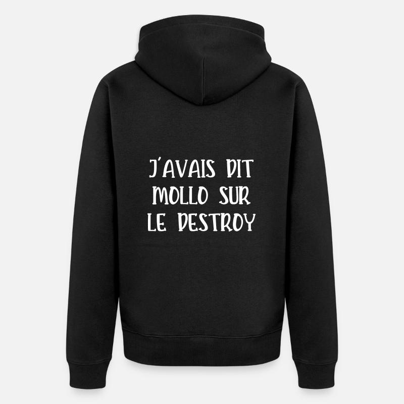 j'avais dit mollo sur le destroy - Veste à capuche bio Premium Unisexe - noir