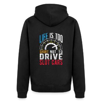 Life Is Too Short Not To Drive Slot Cars Race Gift - Unisex Premium Bio Zip Hoodie - Schwarz - Hinten - Nico (187cm)
