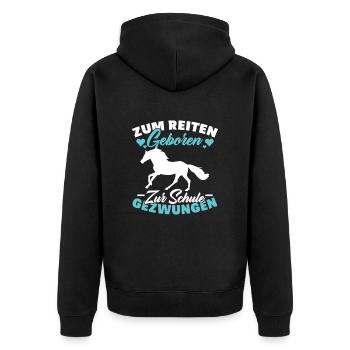 Zum Reiten Geboren Schule Gezwungen Pferd - Unisex Premium Bio Zip Hoodie - Schwarz - Hinten - Nico (187cm)