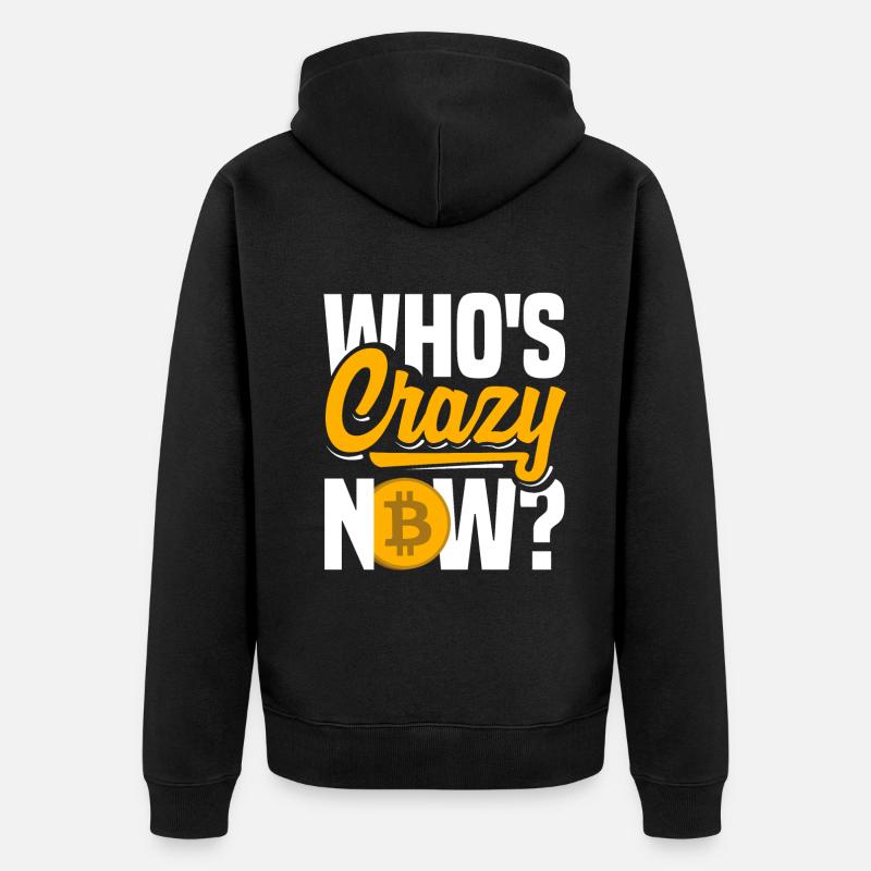 Who's crazy now? Cryptocurrency BTC - Unisex Premium Bio Zip Hoodie - Schwarz