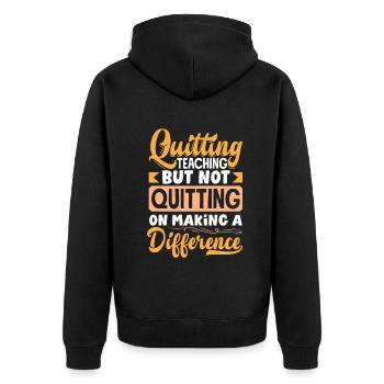 Quitting Teaching But Not Quitting On Making a - Unisex Premium Organic Zip Hoodie - black - Back - Nico (187cm)