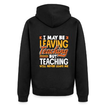I may be leaving teaching but teaching will never - Unisex Premium Organic Zip Hoodie - black - Back - Nico (187cm)