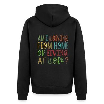 Am I Working From Home or Living at Work? - Unisex Premium Organic Zip Hoodie - black - Back - Nico (187cm)