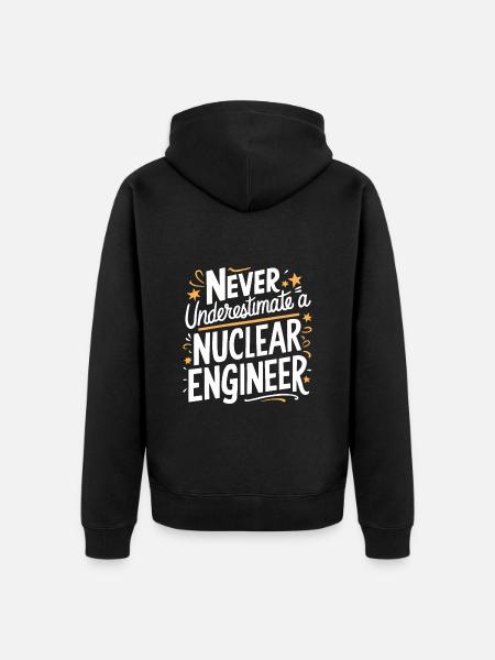 Never underestimate a nuclear engineer - Unisex Premium Organic Zip Hoodie - black