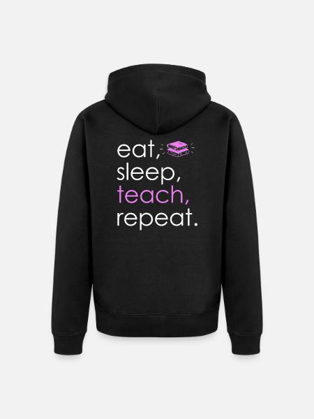 Eat Sleep Teach Repeat - Unisex Premium Bio Zip Hoodie - Schwarz