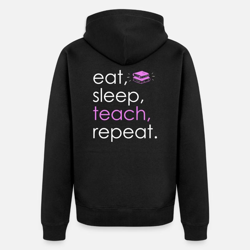 Eat Sleep Teach Repeat - Unisex Premium Bio Zip Hoodie - Schwarz