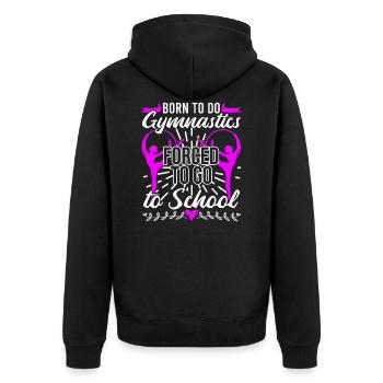 Born To Do Gymnastics Forced To Go To School - Unisex Premium Organic Zip Hoodie - black - Back - Nico (187cm)