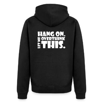 HANG ON. LET ME OVERTHINK THIS. Gift thinker - Unisex Premium Organic Zip Hoodie - black - Back - Nico (187cm)