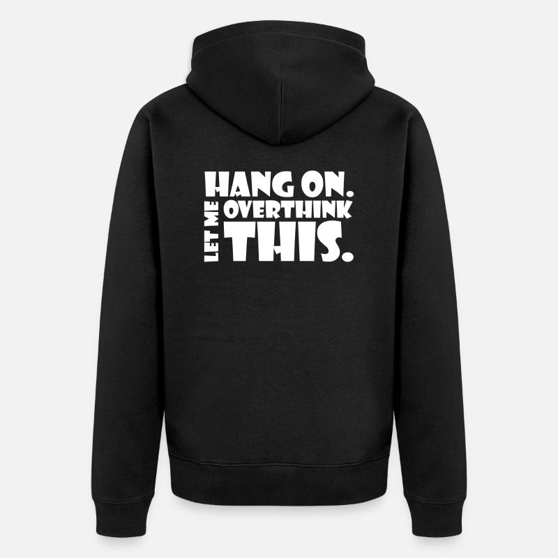 Accrochez-vous. Laisse-moi réfléchir. Penseur cadeau - Veste à capuche bio Premium Unisexe - noir